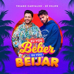 Eu Vou Beber, Eu Vou Beijar - Thiago Carvalho