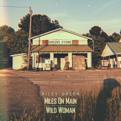 Miles On Main / Wild Woman - Riley Green