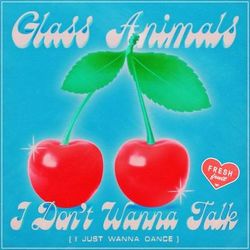 I Don't Wanna Talk (I Just Wanna Dance) - Glass Animals