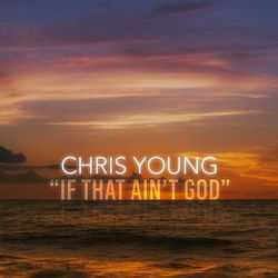 If That Ain't God - Chris Young