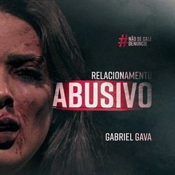 Relacionamento Abusivo - Gabriel Gava