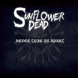 Never Tear Us Apart - Sunflower Dead