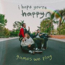 I Hope You're Happy - Games We Play