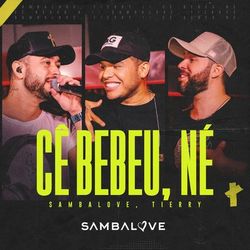 Cê Bebeu, Né (Ao Vivo) - Sambalove