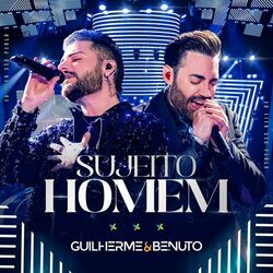 Sujeito Homem (Ao Vivo) - Guilherme & Benuto