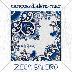 Canções D' Além Mar - Zeca Baleiro
