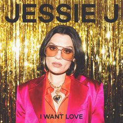 I Want Love - Jessie J