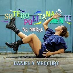 Soteropolitanamente Na Moral - Daniela Mercury