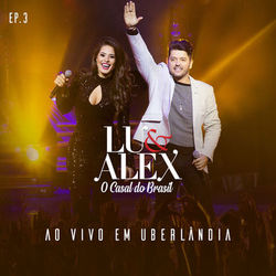 Ao Vivo Em Uberlândia, EP3 (Lu & Alex)