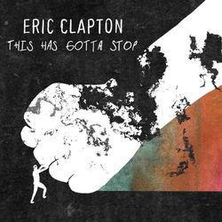 This Has Gotta Stop - Eric Clapton