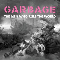 The Men Who Rule the World - Garbage
