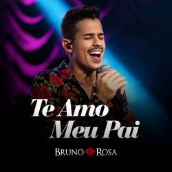 Te Amo Meu Pai (Ao Vivo) - Bruno Rosa