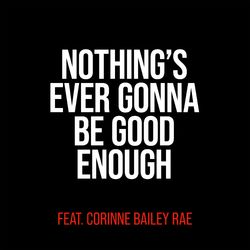 Nothing's Ever Gonna Be Good Enough (feat. Corinne Bailey Rae) - Miles Kane