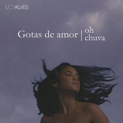 Gotas de Amor | Oh Chuva - Lucy Alves