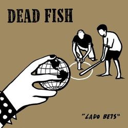 Lado Bets - Dead Fish