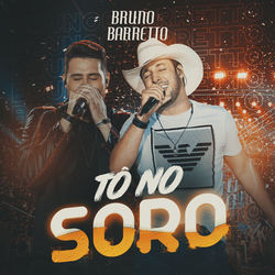 Tô No Soro - Bruno e Barretto