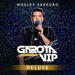Garota Vip Rio de Janeiro (Deluxe) (ao Vivo) - Wesley Safadão