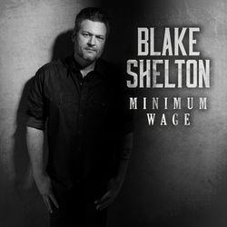 Minimum Wage - Blake Shelton