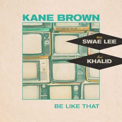 Be Like That (feat. Swae Lee & Khalid) - Kane Brown