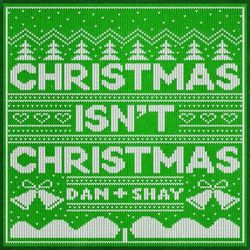 Christmas Isn't Christmas - Dan + Shay