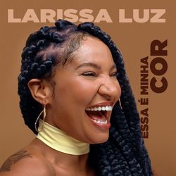 Larissa Luz - Essa é Minha Cor