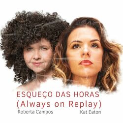 Esqueço das Horas (Always On Replay) - Roberta Campos