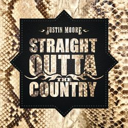 Straight Outta The Country - Justin Moore