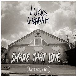 Share That Love (Acoustic) - Lukas Graham