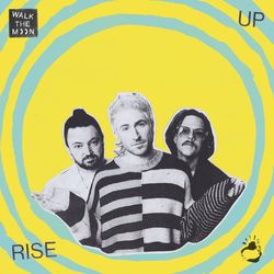 Rise Up - Walk the Moon