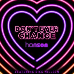 Don't Ever Change (feat. Rick Nielsen) - Hanson