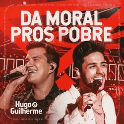 Hugo e Guilherme - Da Moral Pros Pobre (Ao Vivo)