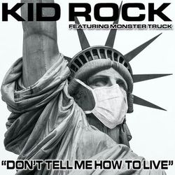 Don't Tell Me How To Live (feat. Monster Truck) [Clean Version] - Kid Rock
