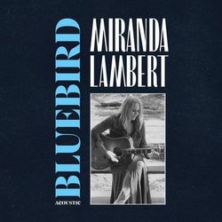 Bluebird (Acoustic) - Miranda Lambert