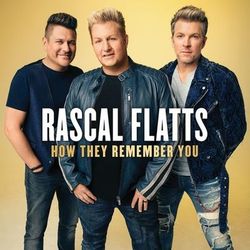 How They Remember You - Rascal Flatts