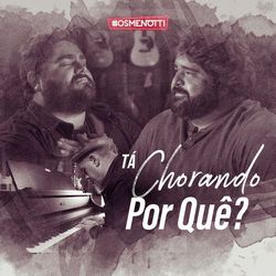 Tá Chorando por Quê? - Cesar Menotti & Fabiano