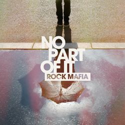 No Part of It - Rock Mafia