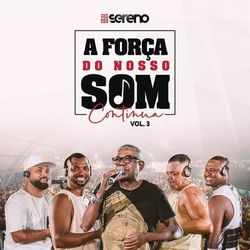 A Força do Nosso Som Continua (EP3) (Ao Vivo) - Grupo Vou Pro Sereno