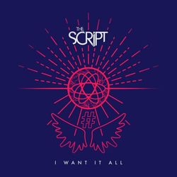 I Want It All - The Script
