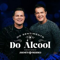 No Sentimento Do Álcool (Ao Vivo) - João Neto e Frederico