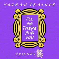 I'll Be There for You (Friends 25th Anniversary) - Meghan Trainor