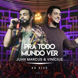 Pra Todo Mundo Ver (Ao Vivo / Vol.3) - Juan Marcus e Vinicíus