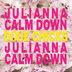 Julianna Calm Down - Dixie Chicks
