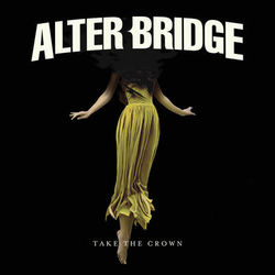 Take the Crown - Alter Bridge