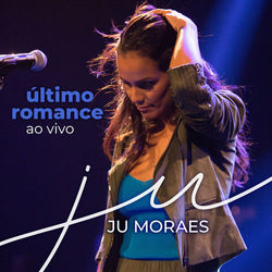 Último Romance (Ao Vivo) - Ju Moraes