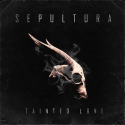 Tainted Love - Sepultura