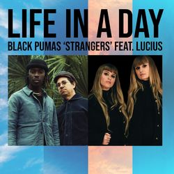 Strangers (From Life In A Day) - Black Pumas