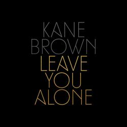 Leave You Alone - Kane Brown