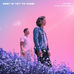Best Is Yet To Come - Gryffin