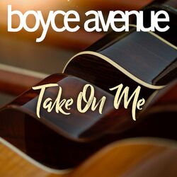 Take on Me - Boyce Avenue