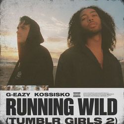 G-Eazy - Running Wild (Tumblr Girls 2) (feat. Kossisko)